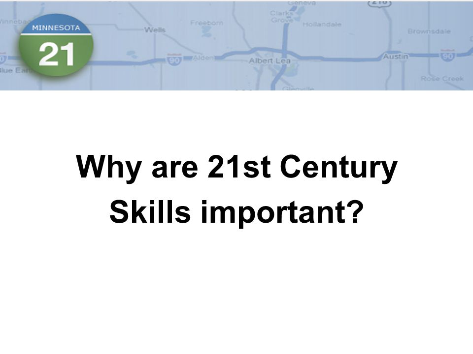 Why are 21st Century Skills important