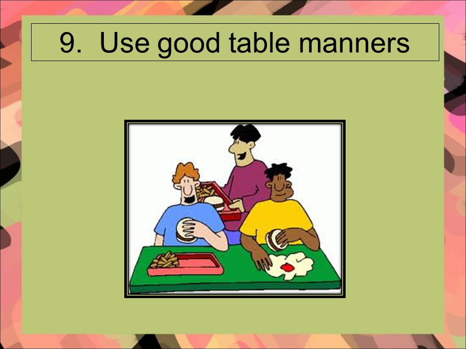 9. Use good table manners