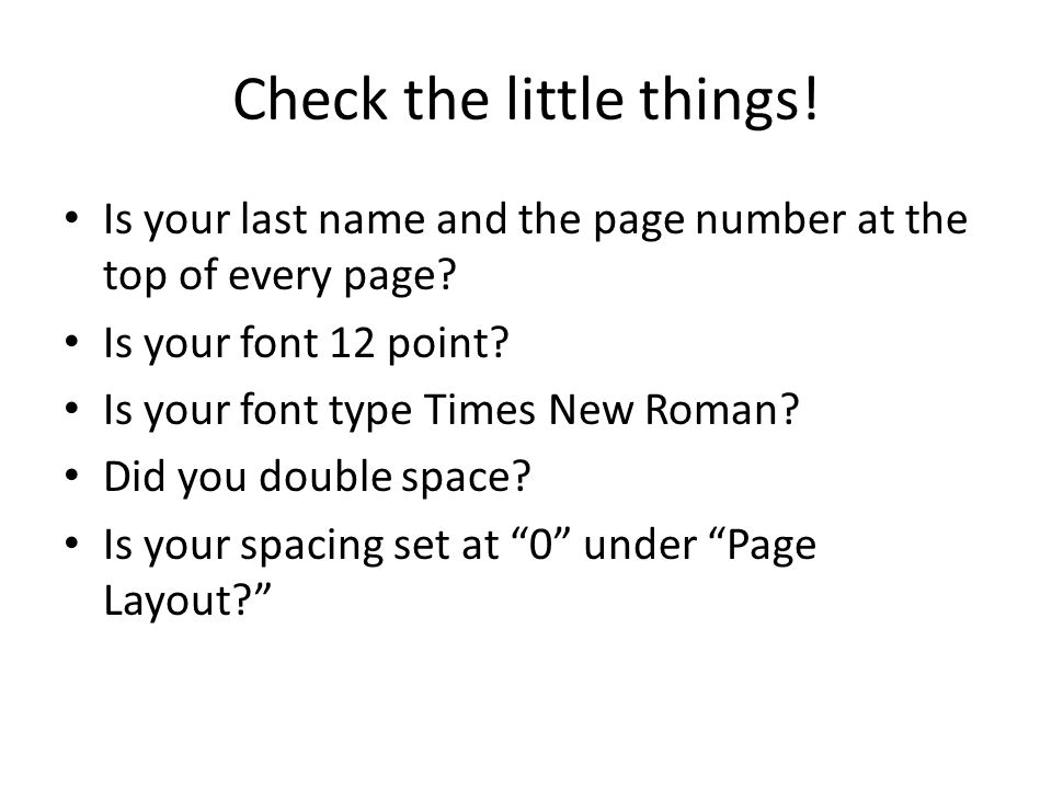 Check the little things. Is your last name and the page number at the top of every page.