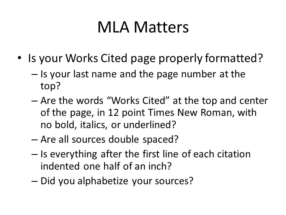 MLA Matters Is your Works Cited page properly formatted.