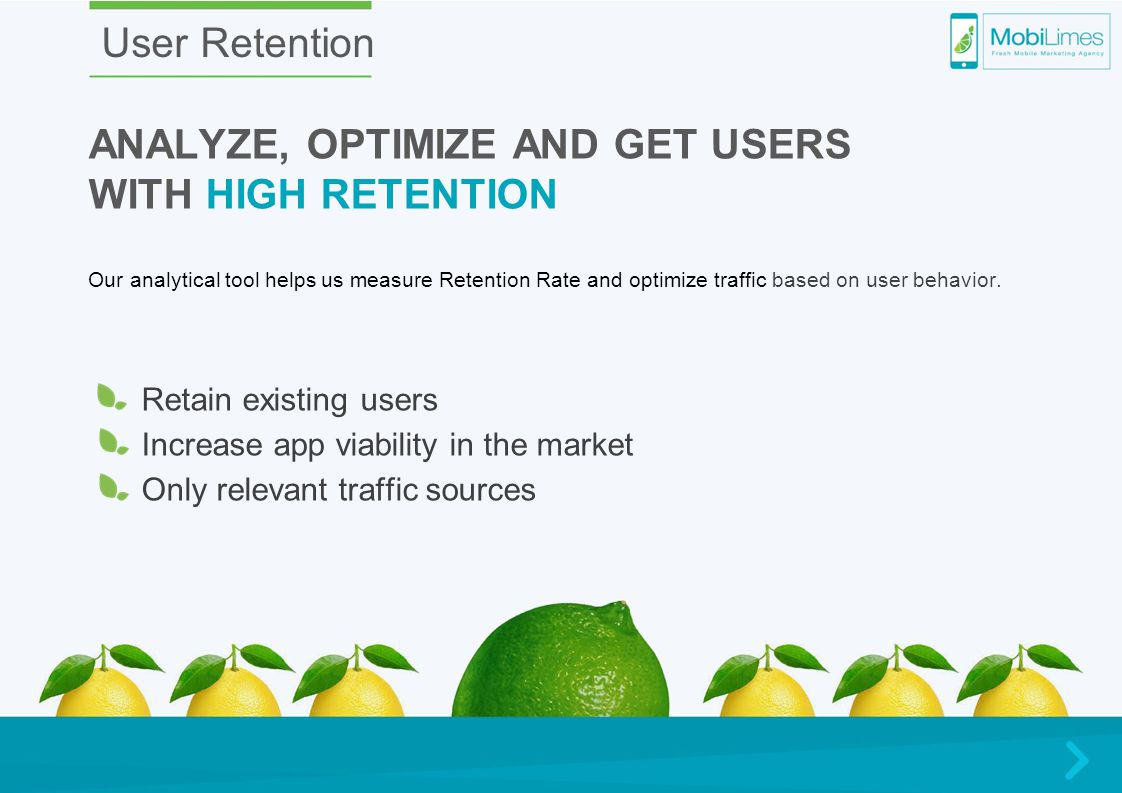 Our analytical tool helps us measure Retention Rate and optimize traffic based on user behavior.