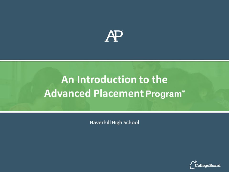 Haverhill High School An Introduction to the Advanced Placement Program ®