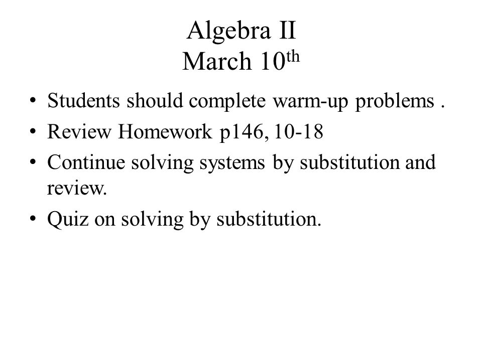 Algebra II March 10 th Students should complete warm-up problems.