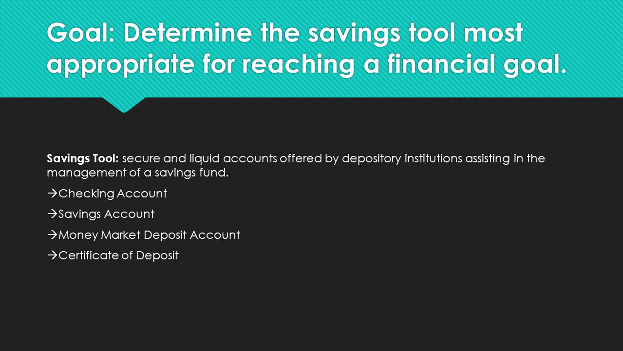 Goal: Determine the savings tool most appropriate for reaching a financial goal.