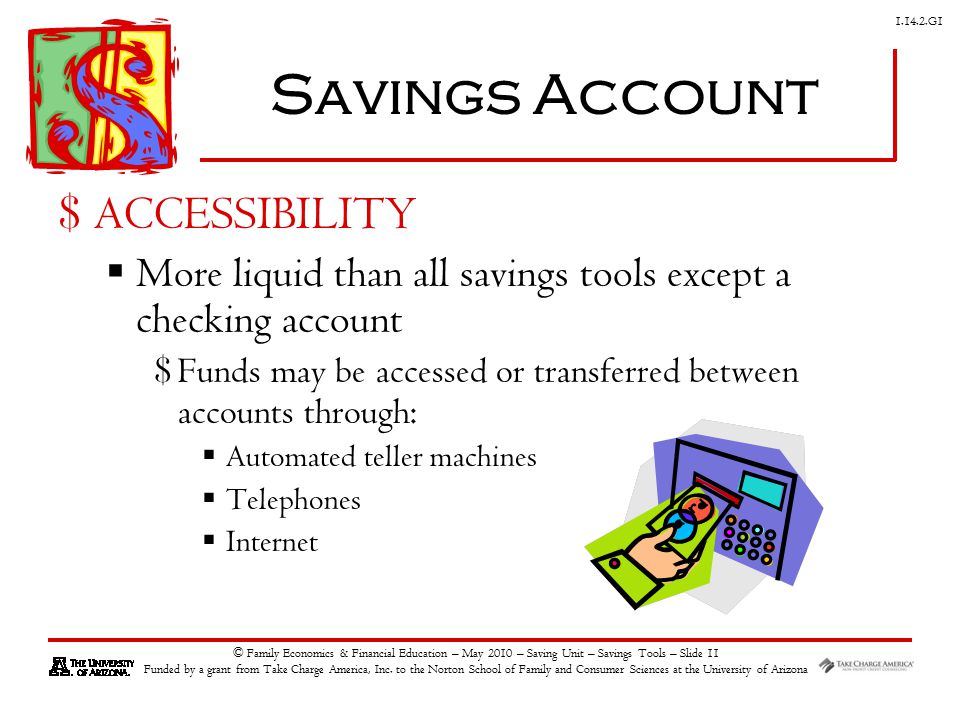 G1 © Family Economics & Financial Education – May 2010 – Saving Unit – Savings Tools – Slide 11 Funded by a grant from Take Charge America, Inc.