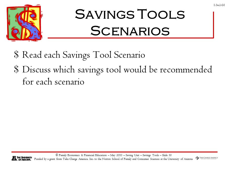 G1 © Family Economics & Financial Education – May 2010 – Saving Unit – Savings Tools – Slide 30 Funded by a grant from Take Charge America, Inc.