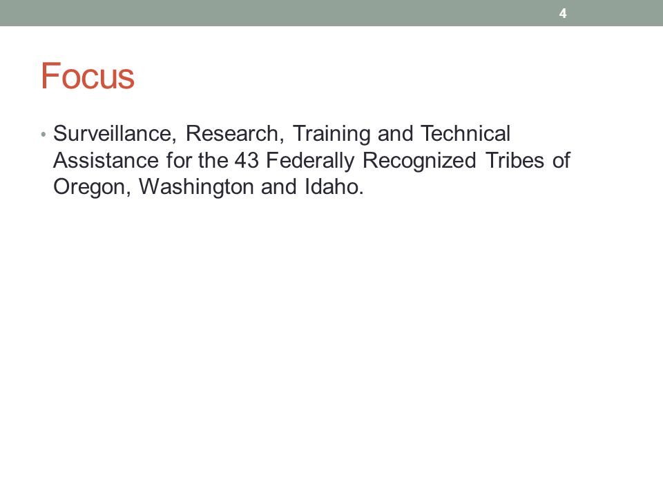 Focus Surveillance, Research, Training and Technical Assistance for the 43 Federally Recognized Tribes of Oregon, Washington and Idaho.