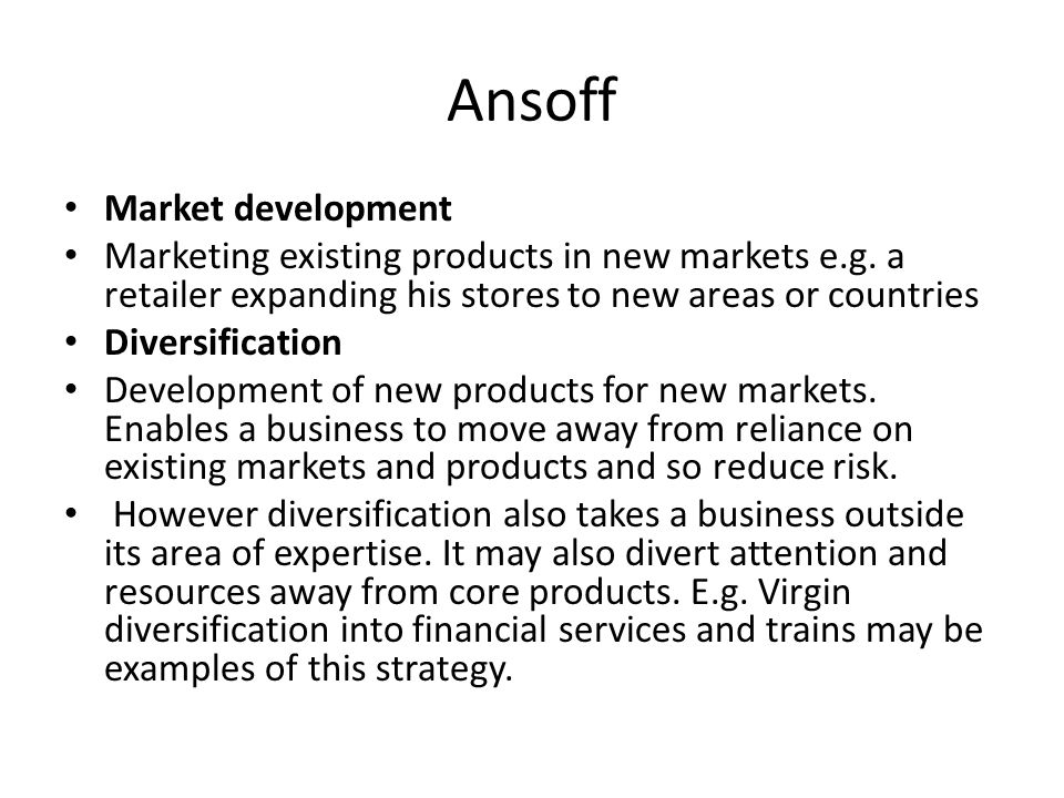 Ansoff Market development Marketing existing products in new markets e.g.