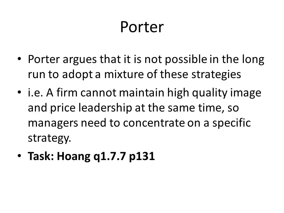 Porter Porter argues that it is not possible in the long run to adopt a mixture of these strategies i.e.
