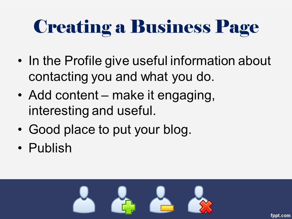 Creating a Business Page In the Profile give useful information about contacting you and what you do.
