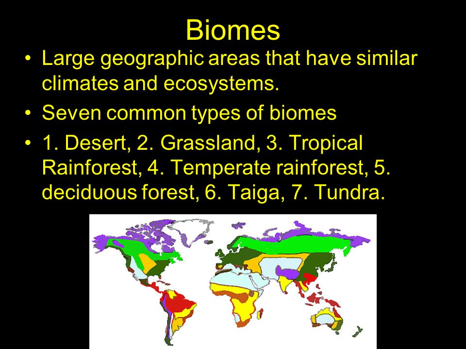 Biomes Large geographic areas that have similar climates and ecosystems.