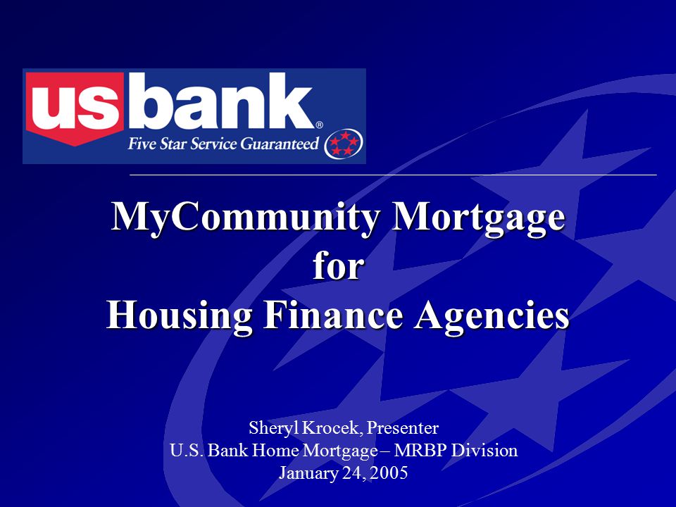 MyCommunity Mortgage for Housing Finance Agencies Sheryl Krocek, Presenter U.S.