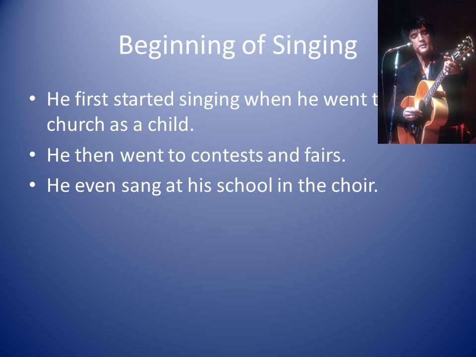 Beginning of Singing He first started singing when he went to church as a child.