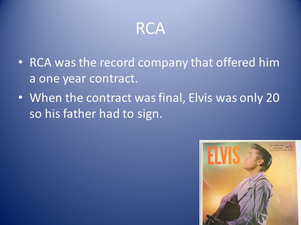 RCA RCA was the record company that offered him a one year contract.