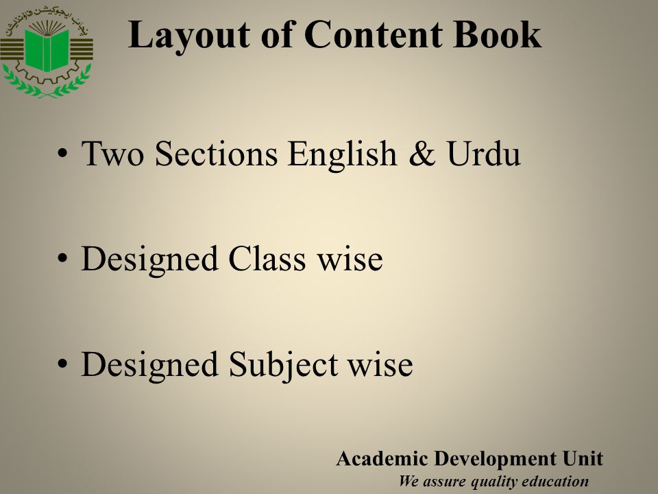 Layout of Content Book Academic Development Unit We assure quality education Two Sections English & Urdu Designed Class wise Designed Subject wise