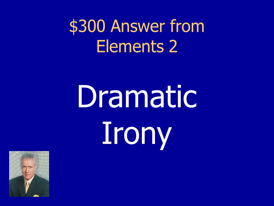 $300 Question from Elements 2 This type of irony is when the audience/reader knows something the characters do not.