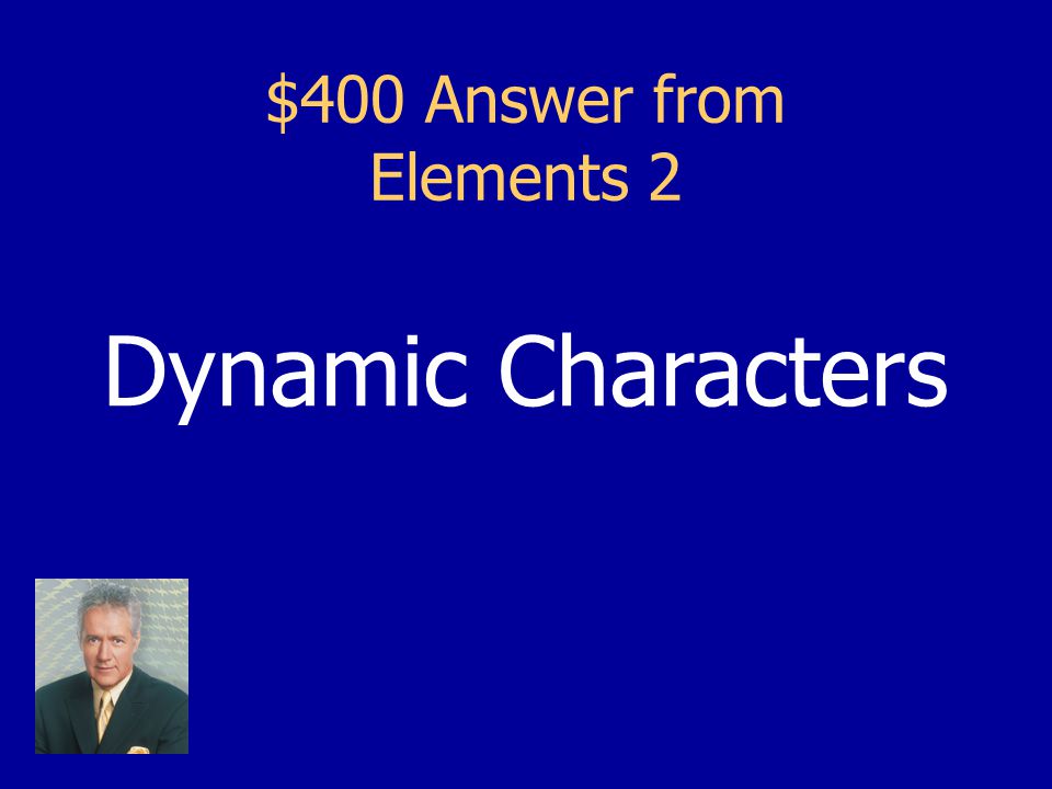 $400 Question from Elements 2 These type of characters change from the beginning of a story to the end.