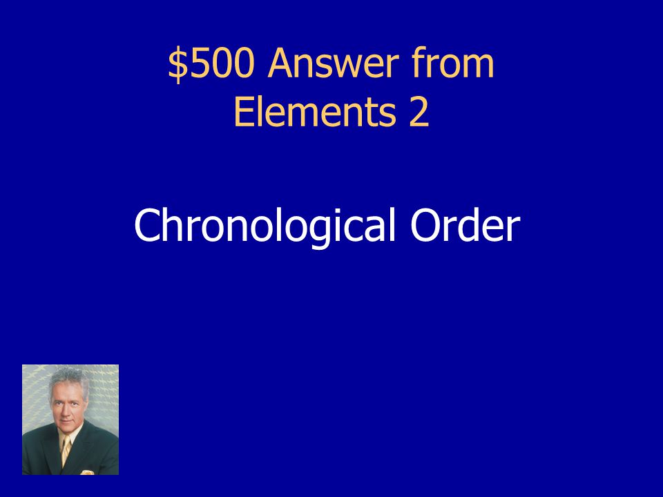 $500 Question from Elements 2 Most stories are written in time order. This is called ______ order.