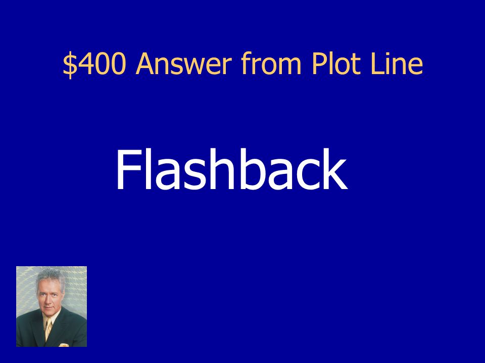 $400 Question from Plot Line It’s when the story jumps back and forth in time – the story is out of time order.