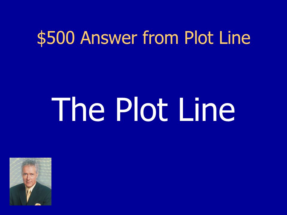 $500 Question from Plot Line Exposition, Conflict, Rising Action, Climax, Falling Action, and Resolution are all parts of this.