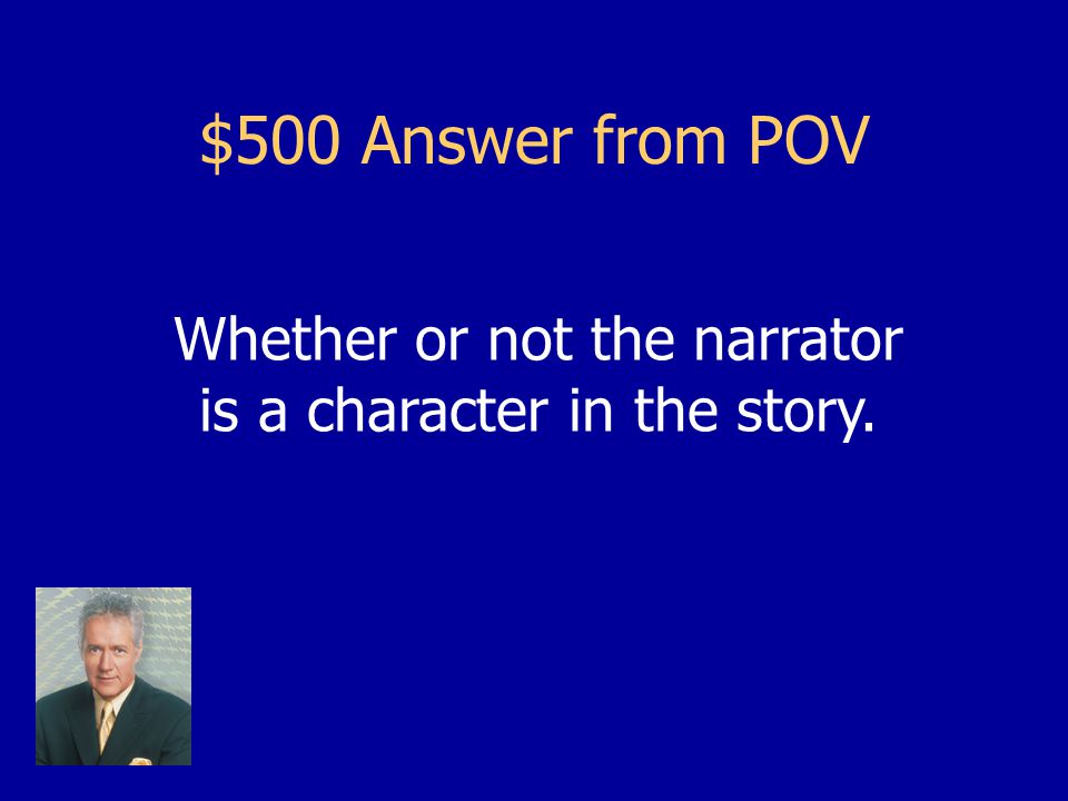 $500 Question from POV It’s what separates 1 st Person POV from 3 rd Person POV.