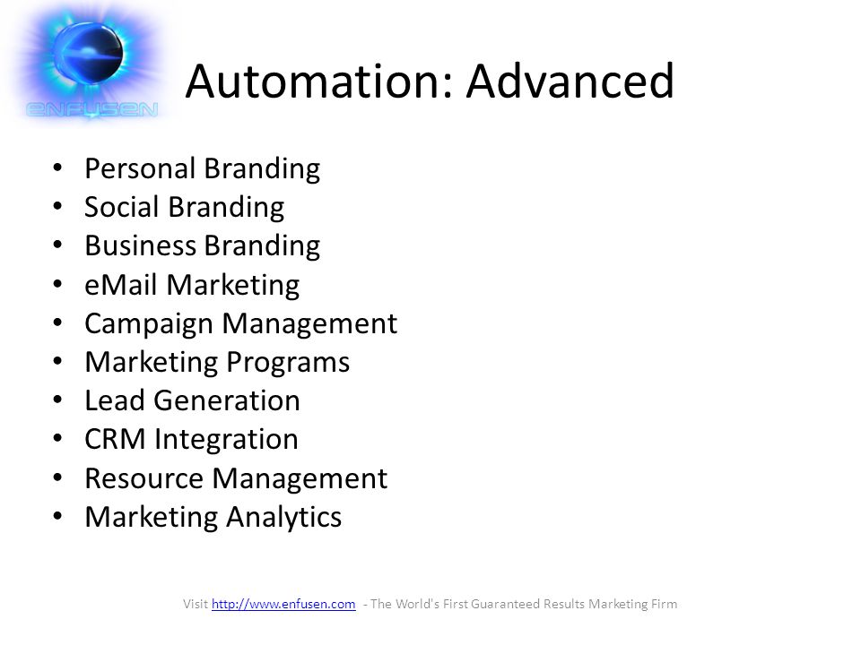 Automation: Advanced Personal Branding Social Branding Business Branding  Marketing Campaign Management Marketing Programs Lead Generation CRM Integration Resource Management Marketing Analytics Visit   - The World s First Guaranteed Results Marketing Firmhttp://