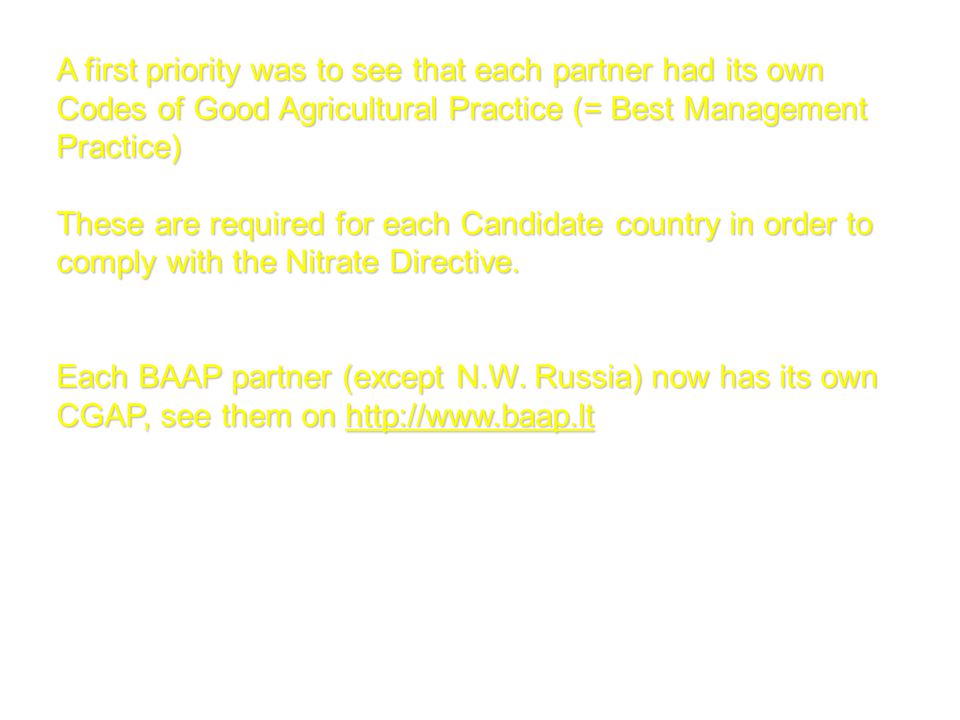 A first priority was to see that each partner had its own Codes of Good Agricultural Practice (= Best Management Practice) These are required for each Candidate country in order to comply with the Nitrate Directive.