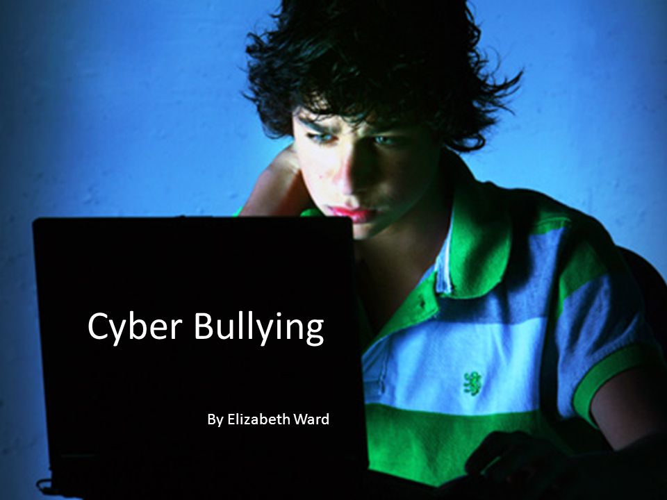 Cyber Bullying By Elizabeth Ward