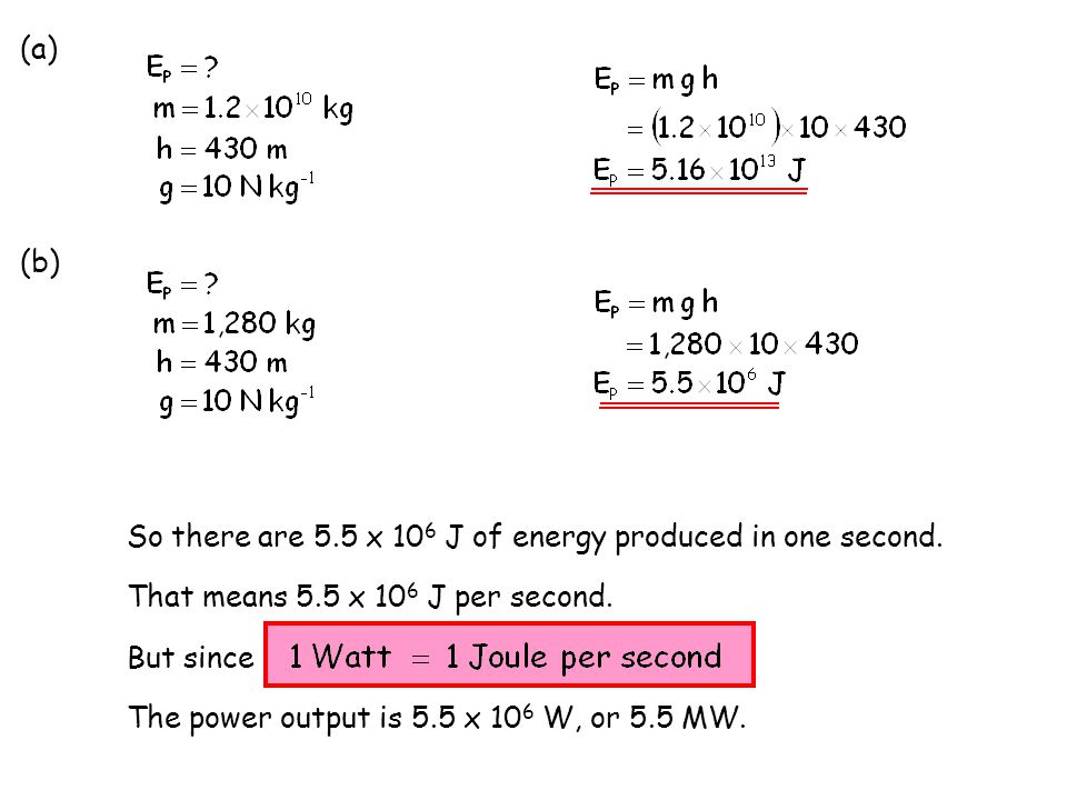 (a) (b) So there are 5.5 x 10 6 J of energy produced in one second.