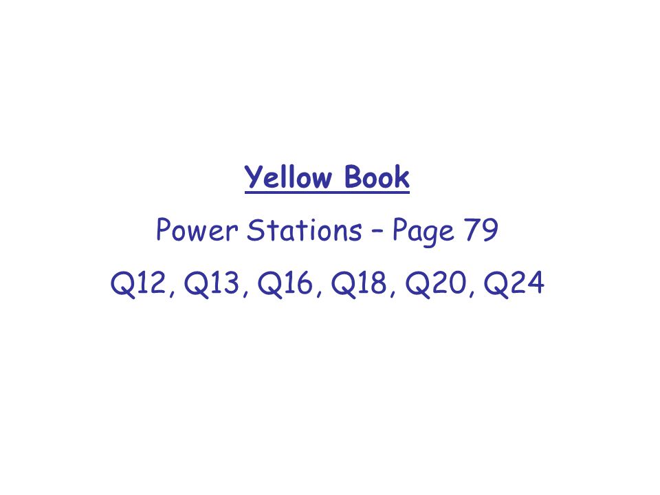 Yellow Book Power Stations – Page 79 Q12, Q13, Q16, Q18, Q20, Q24