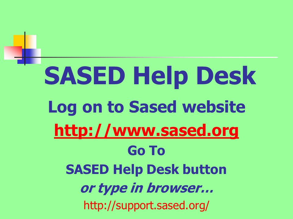 SASED Help Desk Log on to Sased website   Go To SASED Help Desk button or type in browser…