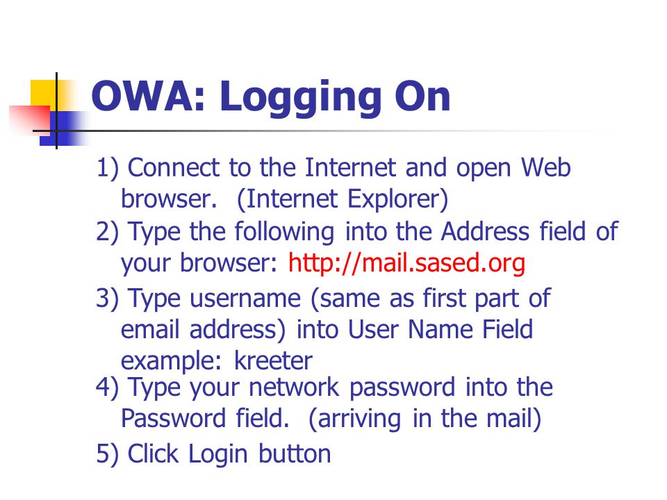 OWA: Logging On 1) Connect to the Internet and open Web browser.