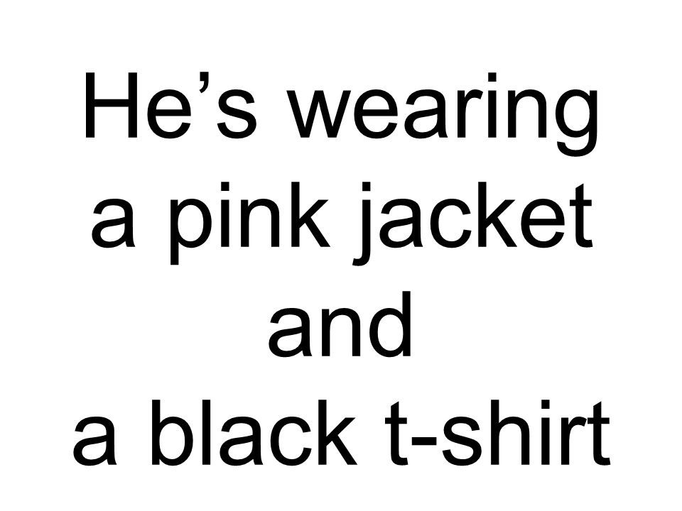 He’s wearing a pink jacket and a black t-shirt