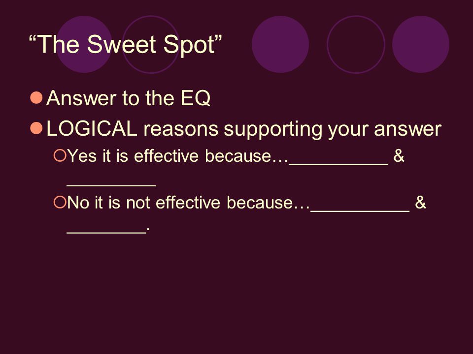 The Sweet Spot Answer to the EQ LOGICAL reasons supporting your answer  Yes it is effective because…__________ & _________  No it is not effective because…__________ & ________.