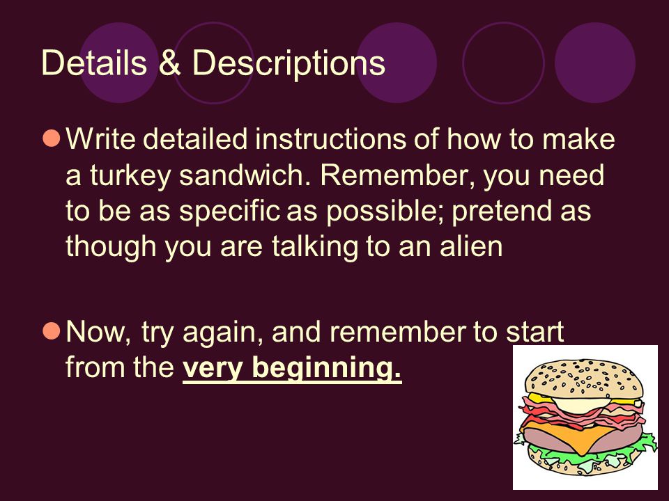 Details & Descriptions Write detailed instructions of how to make a turkey sandwich.
