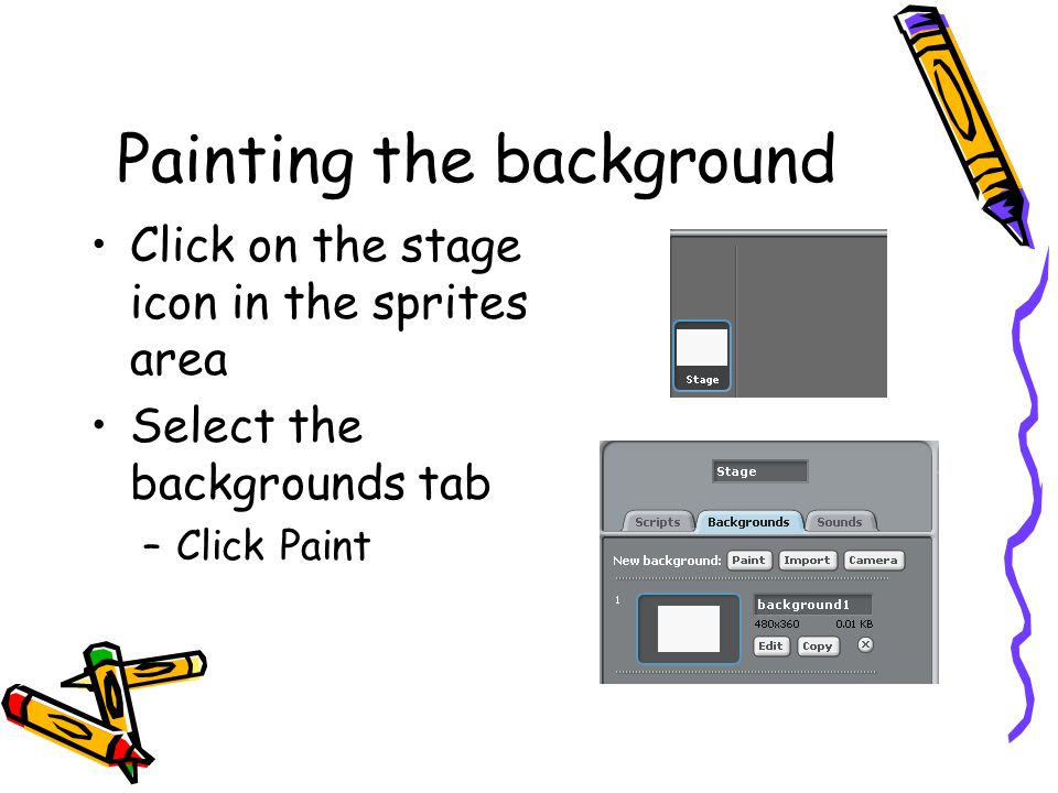 Painting the background Click on the stage icon in the sprites area Select the backgrounds tab –Click Paint