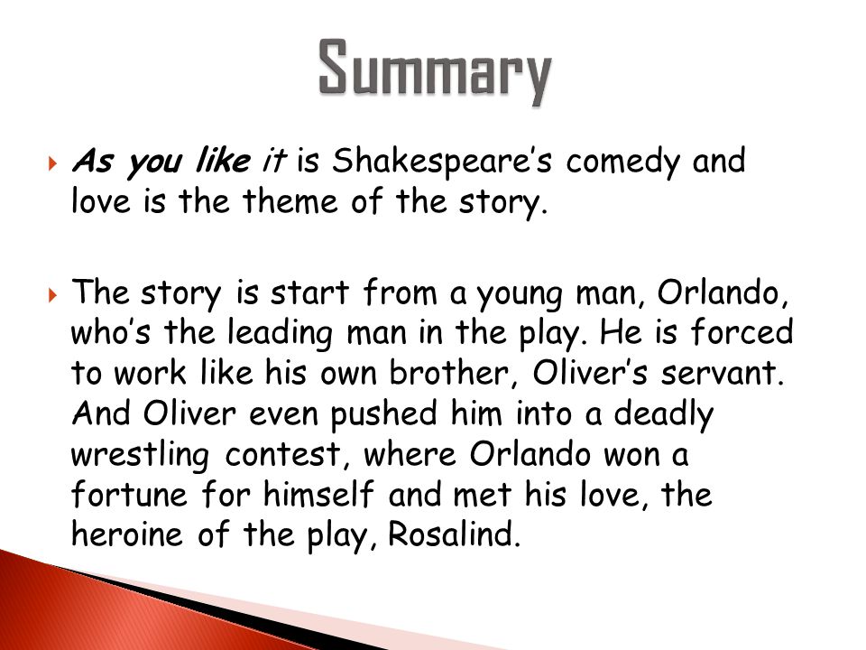 As You Like It Shakespeare.  As you like it is Shakespeare's comedy and  love is the theme of the story.  The story is start from a young man,  Orlando, - ppt download