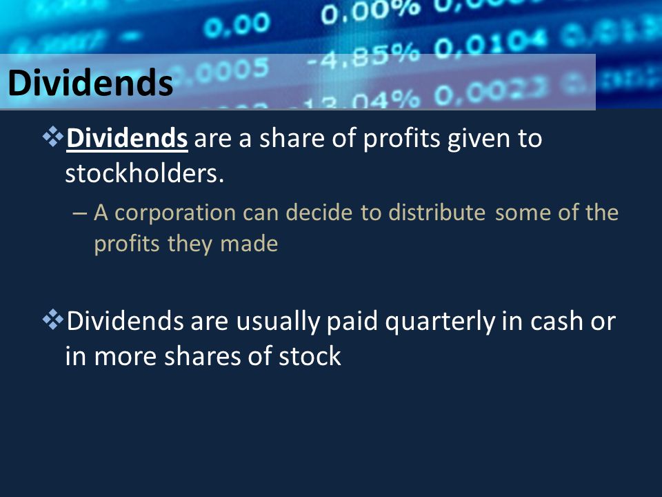 Dividends  Dividends are a share of profits given to stockholders.