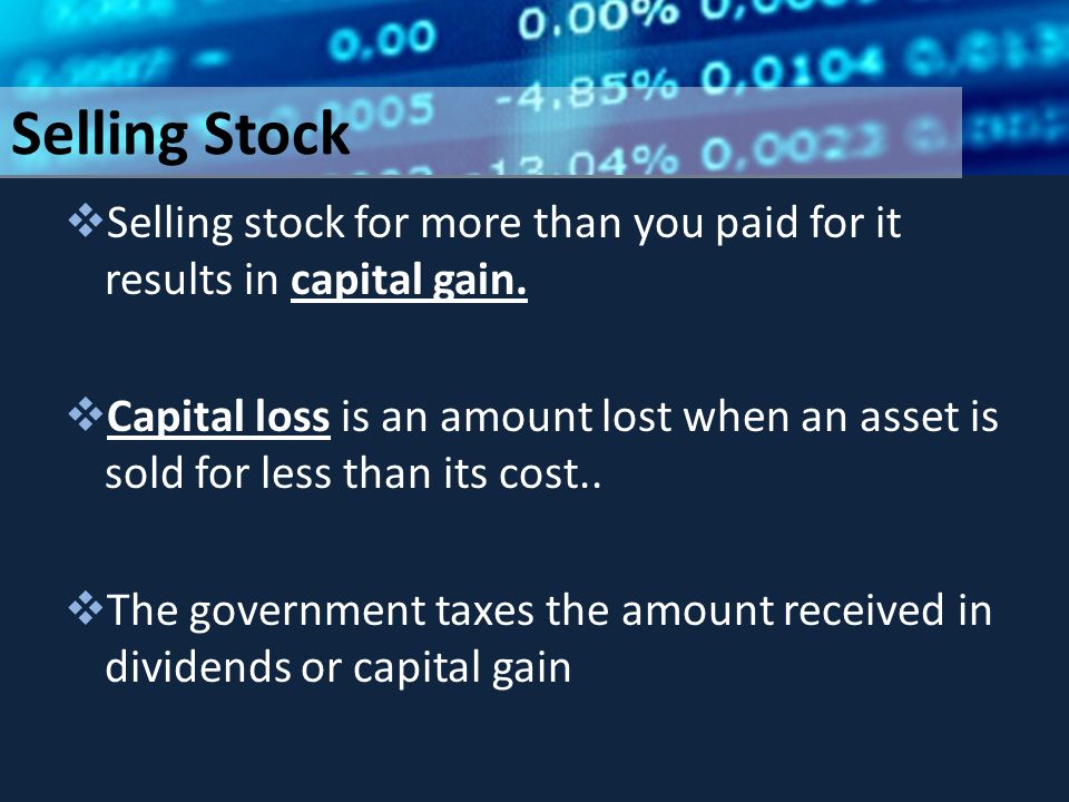 Selling Stock  Selling stock for more than you paid for it results in capital gain.