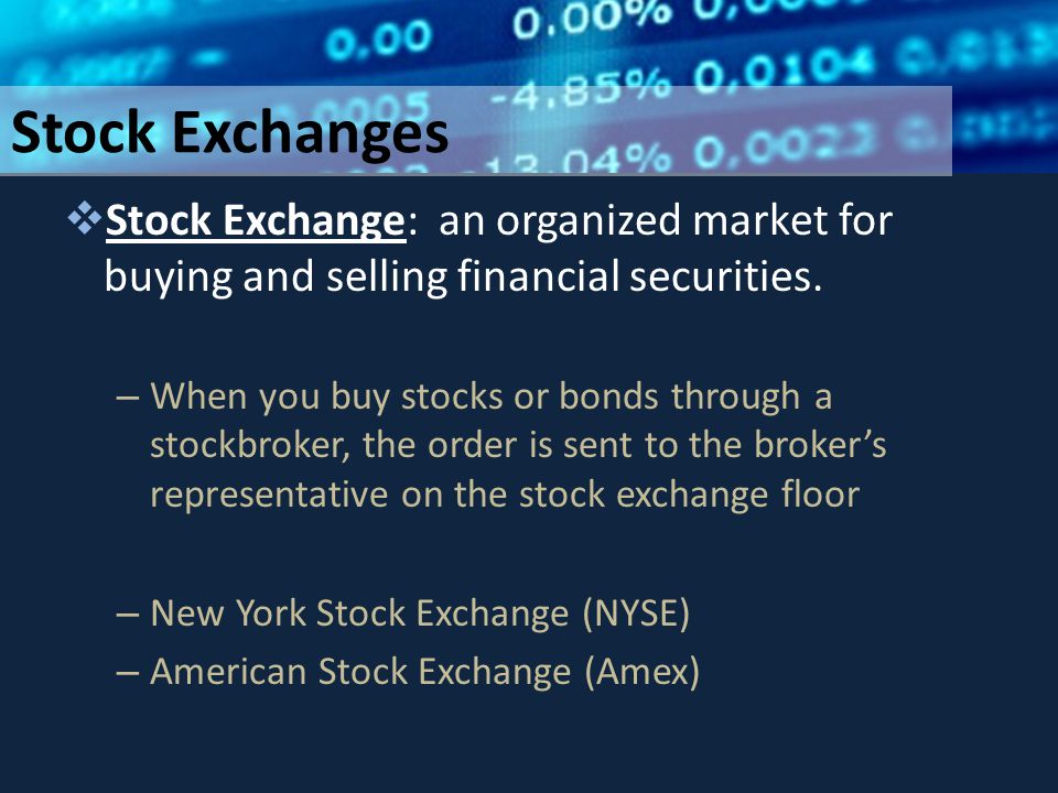Stock Exchanges  Stock Exchange: an organized market for buying and selling financial securities.