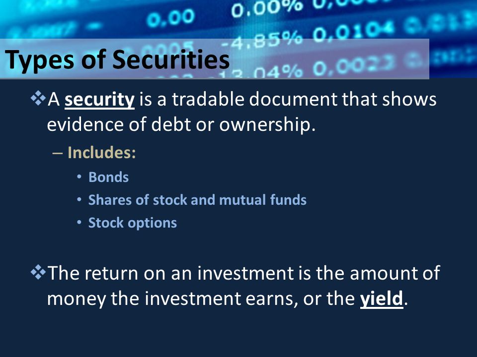 Types of Securities  A security is a tradable document that shows evidence of debt or ownership.