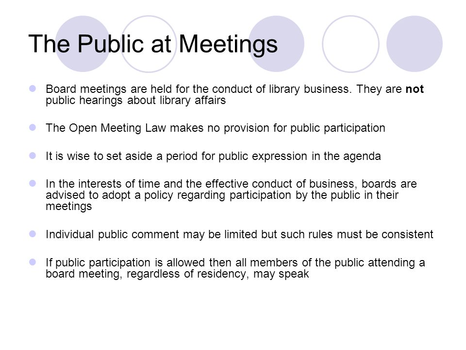 The Public at Meetings Board meetings are held for the conduct of library business.
