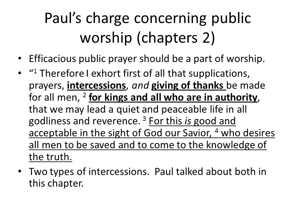Paul’s charge concerning public worship (chapters 2) Efficacious public prayer should be a part of worship.
