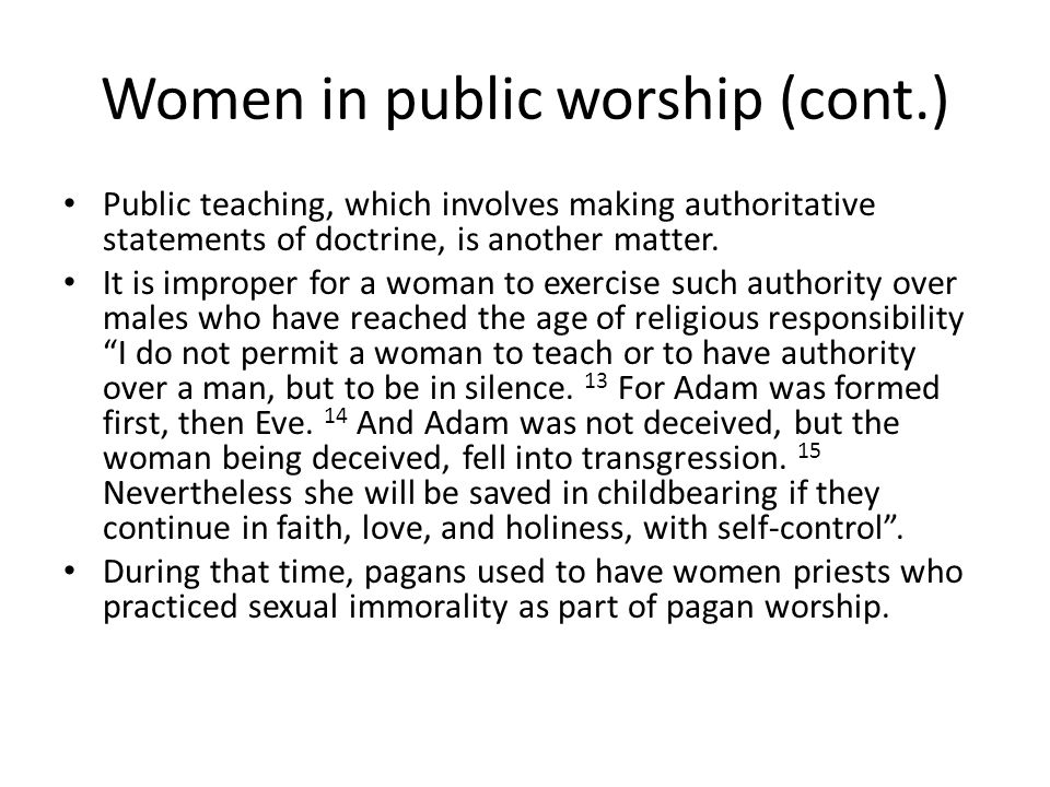 Women in public worship (cont.) Public teaching, which involves making authoritative statements of doctrine, is another matter.