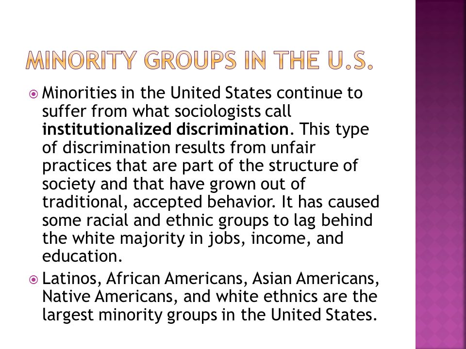  Minorities in the United States continue to suffer from what sociologists call institutionalized discrimination.