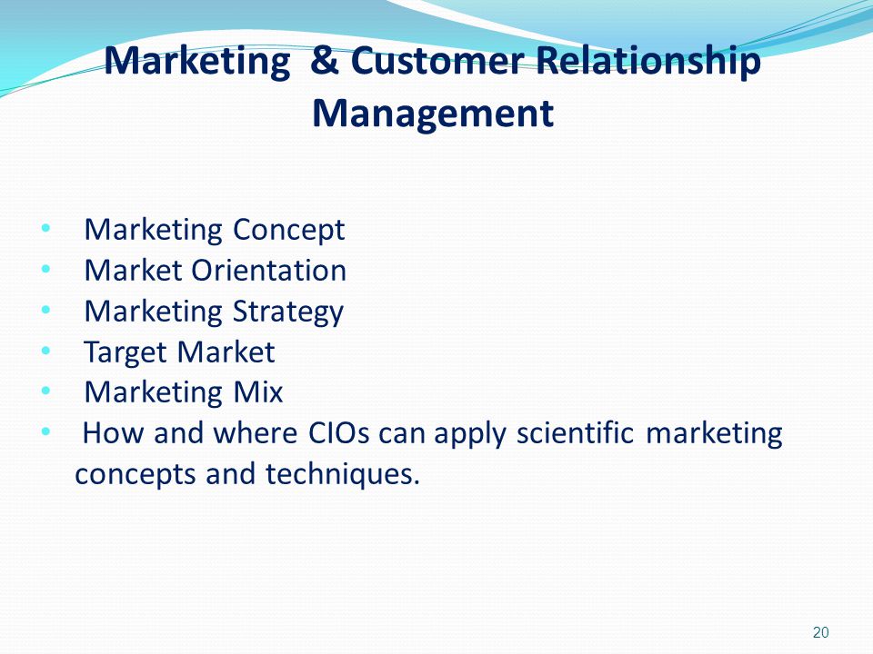 20 Marketing Concept Market Orientation Marketing Strategy Target Market Marketing Mix How and where CIOs can apply scientific marketing concepts and techniques.