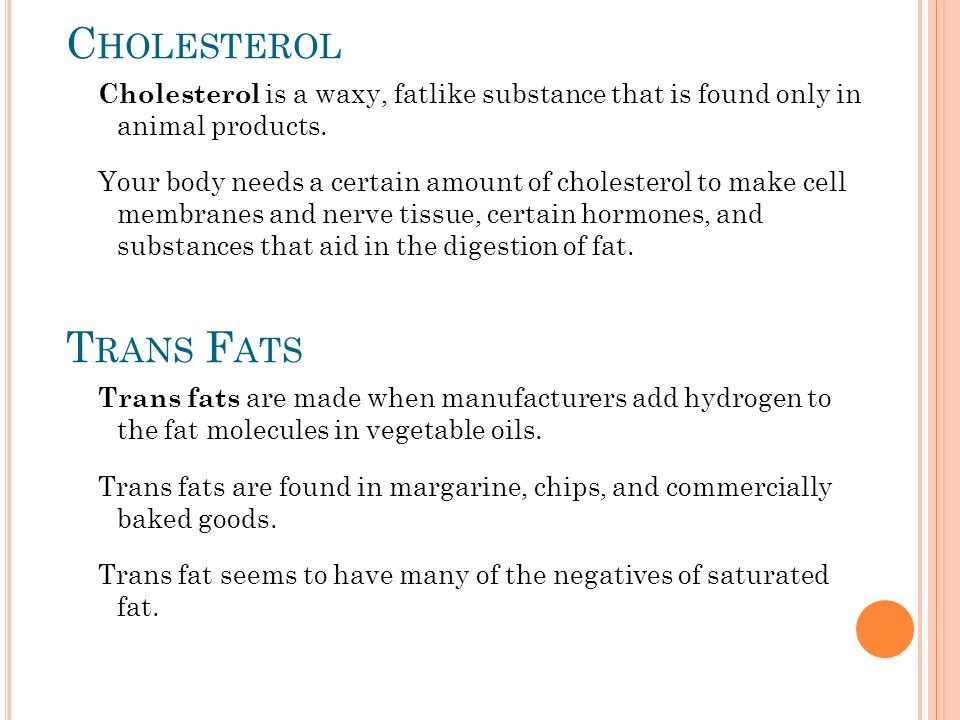 Cholesterol is a waxy, fatlike substance that is found only in animal products.