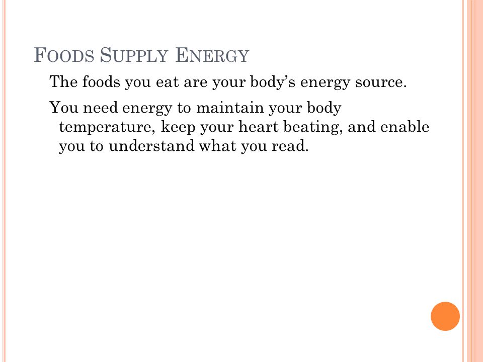The foods you eat are your body’s energy source.