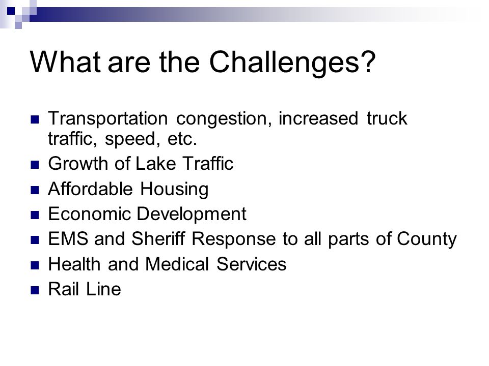 What are the Challenges. Transportation congestion, increased truck traffic, speed, etc.