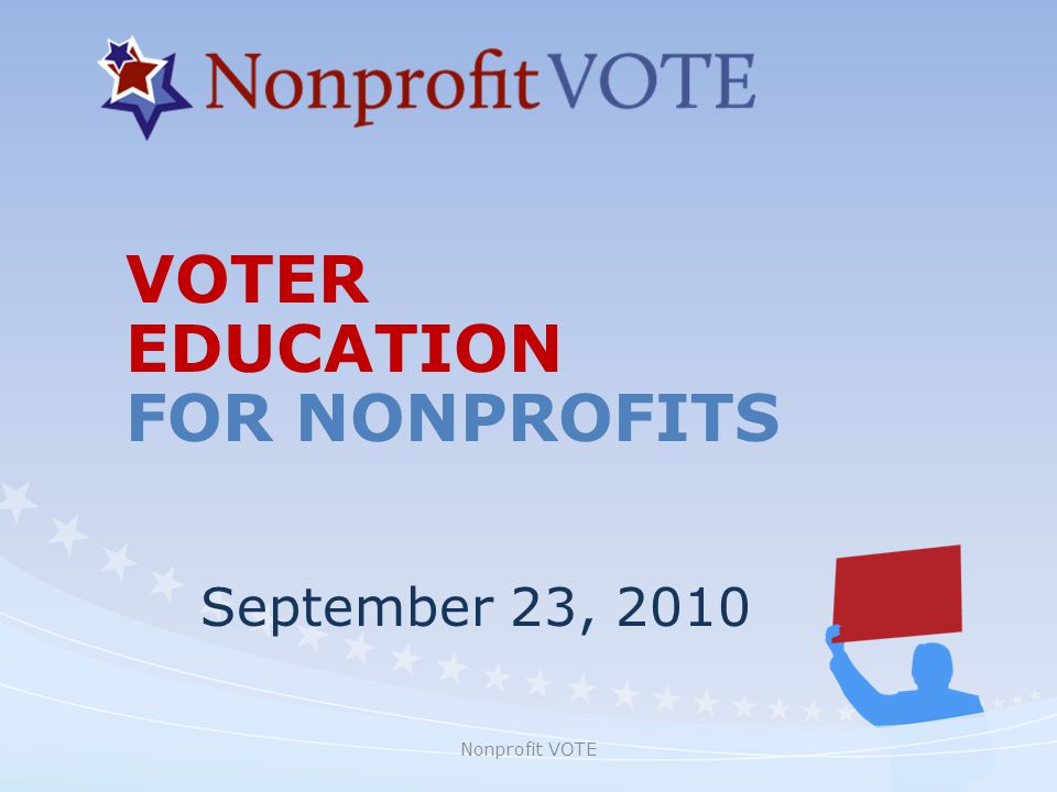 Nonprofit VOTE VOTER EDUCATION FOR NONPROFITS September 23, 2010